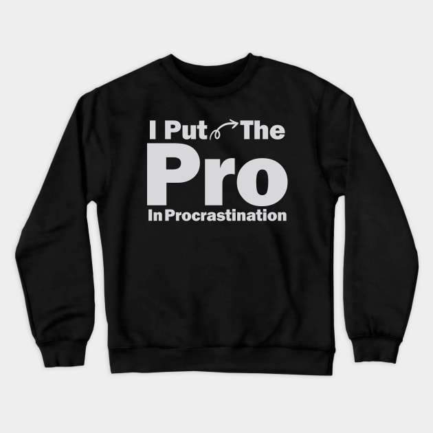 I Put The Pro In Procrastination Crewneck Sweatshirt by elhlaouistore